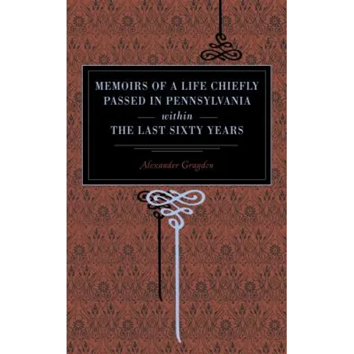 Memoirs of a Life Chiefly Passed in Pennsylvania Within the Last Sixty Years - Paperback