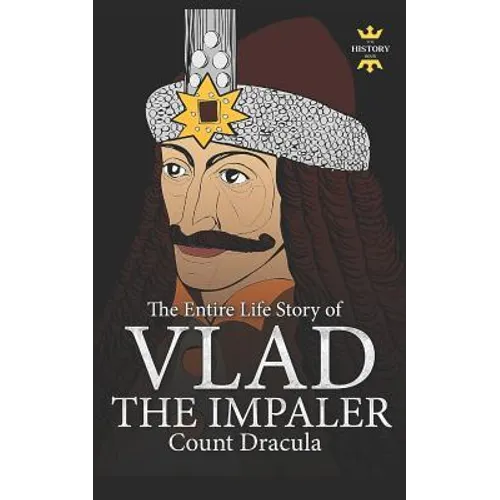 Vlad the Impaler: Dracula and Vampirism. The Entire Life Story - Paperback