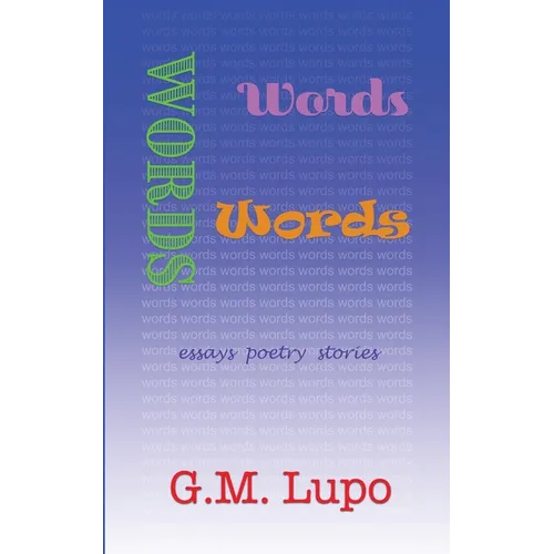 Words Words Words: Essays Poetry Stories - Paperback