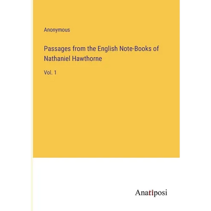 Passages from the English Note-Books of Nathaniel Hawthorne: Vol. 1 - Paperback
