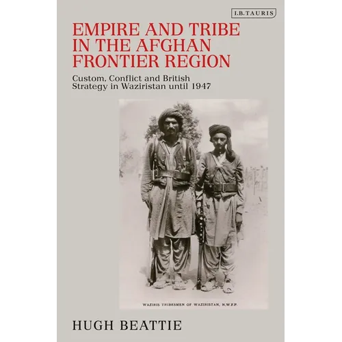 Empire and Tribe in the Afghan Frontier Region: Custom, Conflict and British Strategy in Waziristan until 1947 - Paperback