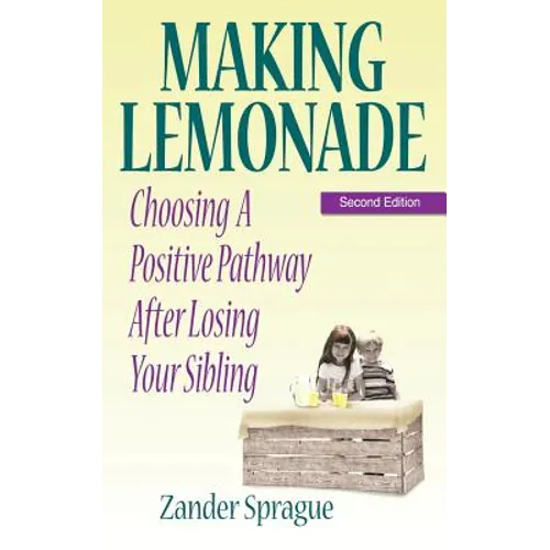 Making Lemonade: Choosing A Positive Pathway After Losing Your Sibling - Paperback