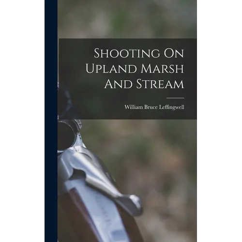 Shooting On Upland Marsh And Stream - Hardcover