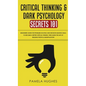 Critical Thinking & Dark Psychology Secrets 101: Beginners Guide for Problem Solving and Decision Making skills to become a better Critical Thinker, t - Hardcover