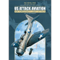 Us Attack Aviation: Air Force and Navy Light Attack, 1916 to the Present - Hardcover