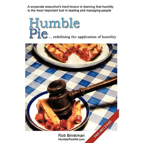 Humble Pie...redefining the application of Humility.: A corporate executive's hard lesson in learning that humility is the most important tool in lead - Paperback