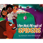 I Am Not Afraid of Spiders - Hardcover