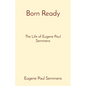 Born Ready: The Life of Eugene Paul Semmens - Paperback