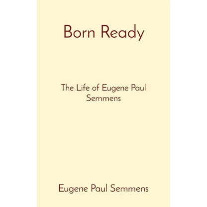 Born Ready: The Life of Eugene Paul Semmens - Paperback