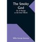 The Smoky God; Or, A Voyage to the Inner World - Paperback