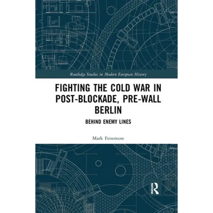 Fighting the Cold War in Post-Blockade, Pre-Wall Berlin: Behind Enemy Lines - Paperback