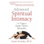 Advanced Spiritual Intimacy: The Yoga of Deep Tantric Sensuality - Paperback