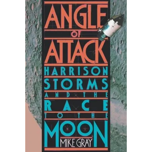 Angle of Attack: Harrison Storms and the Race to the Moon - Paperback