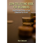 Coin Collecting Book For Beginners: The Ultimate Guide To Coin Collection For Profit - Paperback