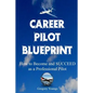 The Career Pilot Blueprint: How To Become & Succeed as a Professional Pilot - Paperback