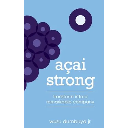 Acai Strong: Transform Into A Remarkable Company - Paperback