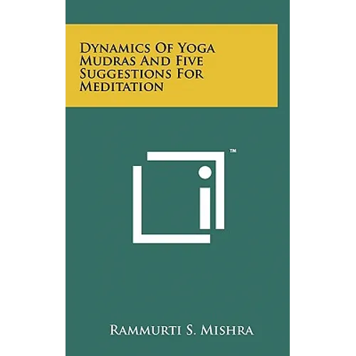 Dynamics Of Yoga Mudras And Five Suggestions For Meditation - Hardcover