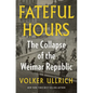 Fateful Hours: The Collapse of the Weimar Republic - Hardcover