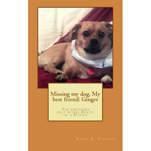 Missing my dog, My best friend: Ginger: The emotions felt after: Death of a dog - Paperback
