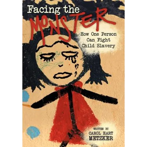 Facing the Monster: How One Person Can Fight Child Slavery - Hardcover