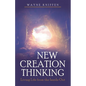 New Creation Thinking: Living Life from the Inside Out - Paperback