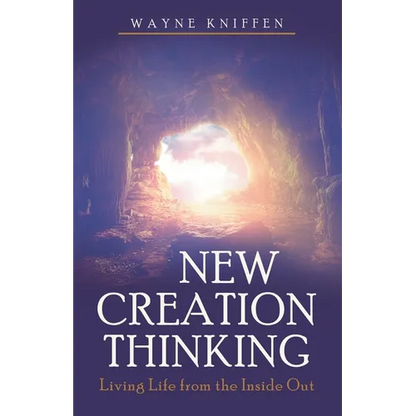 New Creation Thinking: Living Life from the Inside Out - Paperback