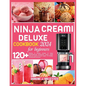 Ninja Creami Deluxe Cookbook for Beginners 2024: 120+ healthy & yummy recipes to enjoy mouthwatering homemade frozen treats from ice cream to frozen y - Paperback