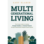 Multi-Generational Living: The Proven Guide to Creating Stronger Families and Smarter Finances Through Intentionally Designed Shared Spaces - Paperback