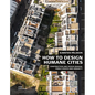 How to Design Humane Cities: Public Spaces and Urbanity - Hardcover
