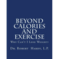 Beyond Calories and Exercise: Why Can't I Lose Weight - Paperback