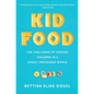 Kid Food: The Challenge of Feeding Children in a Highly Processed World - Paperback