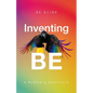 Inventing BE: A Memoir and Manifesto - Paperback