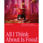 All I Think about Is Food: A Vegetarian Cookbook That'll Keep the Party Going - Hardcover