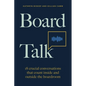 Board Talk: 18 Crucial Conversations That Count Inside and Outside the Boardroom - Hardcover