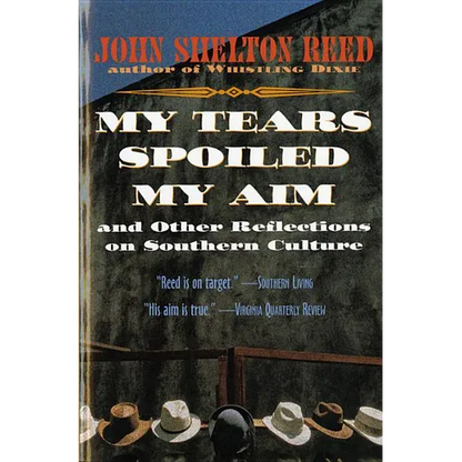 My Tears Spoiled My Aim: And Other Reflections on Southern Culture - Paperback