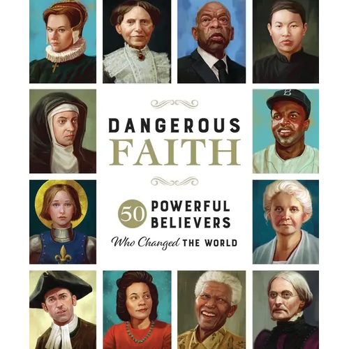 Dangerous Faith: 50 Powerful Believers Who Changed the World - Hardcover