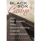 Black Box Casino: How Wall Street's Risky Shadow Banking Crashed Global Finance - Hardcover
