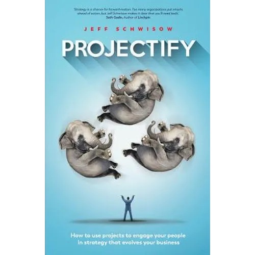 Projectify: How to use projects to engage your people in strategy that evolves your business - Paperback