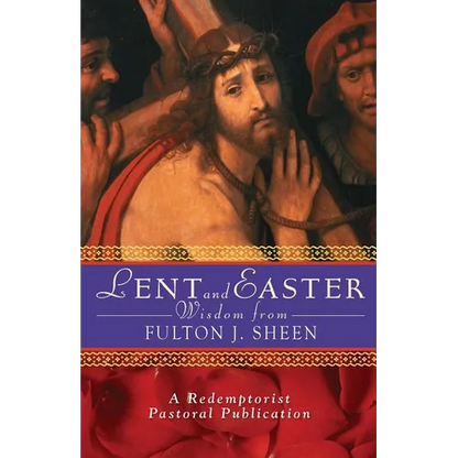 Lent and Easter Wisdom from Fulton J. Sheen: Daily Scripture and Prayers Together with Sheen's Own Words - Paperback