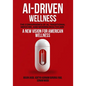 Ai-Driven Wellness: The Convergence of AI, Traditional Medicine, And Modern Healthcare - Paperback