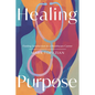 Healing Purpose: Finding Satisfaction in a Healthcare Career - Paperback