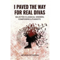 I Paved the Way for Real Divas - Paperback