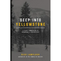 Deep into Yellowstone: A Year's Immersion in Grandeur and Controversy - Paperback