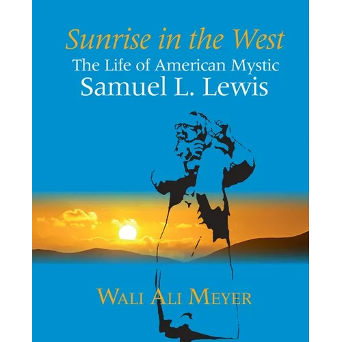 Sunrise in the West: The Life of American Mystic Samuel L. Lewis - Paperback