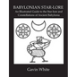 Babylonian Star-Lore. an Illustrated Guide to the Star-Lore and Constellations of Ancient Babylonia - Paperback