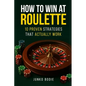How To Win At Roulette-10 Proven Strategies That Actually Work - Paperback