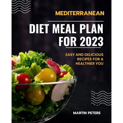 Mediterranean Diet Meal Plan for 2023: Easy and Delicious Recipes for a Healthier You - Paperback