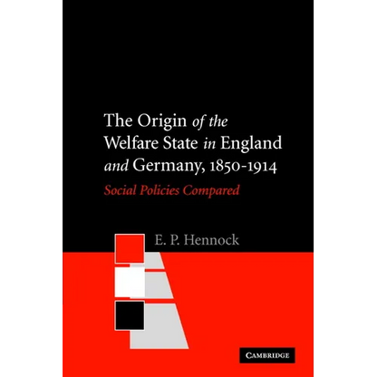 The Origin of the Welfare State in England and Germany, 1850-1914: Social Policies Compared - Paperback