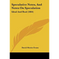 Speculative Notes, And Notes On Speculation: Ideal And Real (1864) - Paperback