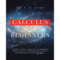 Calculus for Beginners: A Short 3-4 Weeks Tutorial by an Experienced Professor and Tutor to Prepare Students for Their First and Future Courses - Paperback